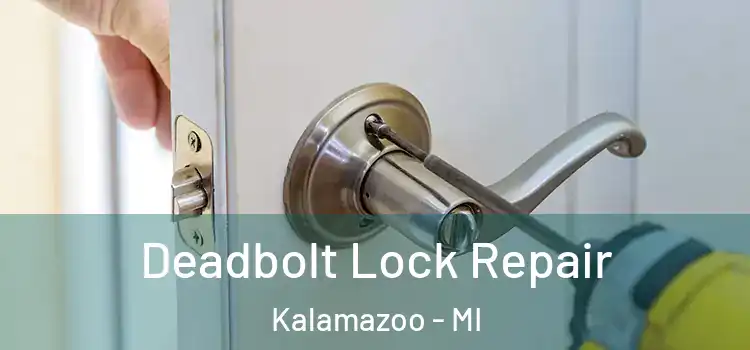Deadbolt Lock Repair Kalamazoo - MI