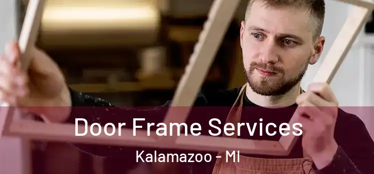 Door Frame Services Kalamazoo - MI